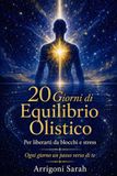 20 Giorni di Equilibrio Olistico: Per liberarti da blocchi e stress Ogni giorno un passo verso di te