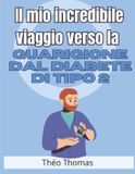 Il Independently Published Il mio incredibile viaggio verso la guarigione dal diabete di tipo 2