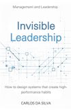 Invisible Leadership: How to design systems that create high‑performance habits.