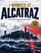 I ALCATRAZ I worked at ALCATRAZ: Immersive Visual History Adventure: Infographics, Maps, Prison Life, the Famous Escape from Alcatraz & the Unsolved Mystery