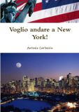 Voglio Libri GmbH Voglio andare a New York!