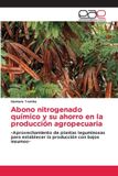 Abono Editorial Academica Espanola Abono nitrogenado químico y su ahorro en la producción agropecuaria