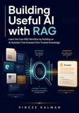 Building Useful AI with RAG: Learn the Core RAG Workflow by Building an AI Assistant That Answers from Trusted Knowledge