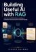 Building Useful AI with RAG: Learn the Core RAG Workflow by Building an AI Assistant That Answers from Trusted Knowledge