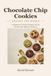 Chocolate Chip Cookies Around the World: 12 Beginner-Friendly Recipes and the World's Best Baking Traditions