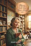 Mom, Tell Me Your Story: A Life of Love, Strength, and the Legacy She Built: 2