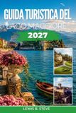 Guida Libri GmbH Guida turistica del Lago Maggiore 2027: Alla scoperta di Stresa, Verbania, Cannobio e della costa svizzera con escursioni sulle isole, visite ai vigneti e sentieri di montagna