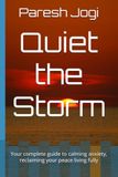 Quiet the Storm: Your complete guide to calming anxiety, reclaiming your peace living fully
