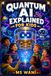 Quantum AI Explained For Kids: A Fun, Visual, Story Driven Guide Introducing Children to Quantum Computing and Artificial Intelligence Concepts in a Way They Will Truly Enjoy and Understand Fast