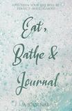 Eat, Bathe & Journal: Stress Relief Journal