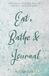 Eat, Bathe & Journal: Stress Relief Journal