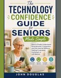 The Technology Confidence Guide for Seniors Made Simple