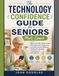 The Technology Confidence Guide for Seniors Made Simple