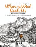 Where the Wind Leads Us: An Interactive Field Coloring Sketchbook (Vol.1 Yosemite Valley )