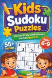 Kids Sudoku Puzzle Book (Ages 6-9): 55+ Fun & Easy Sudoku Puzzles For Kids Ages 6-9, Help To Increase Their Brain Strength And Power|6x9 Inches, 124 Pages| (Solution Included)