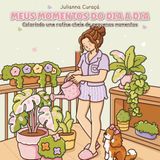 Meus momentos do dia a dia: Colorindo uma rotina cheia de pequenos momentos