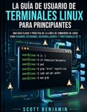 LA Libri GmbH La Guía de Usuario de Terminales Linux Para Principiantes