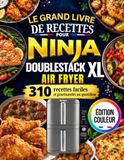 LE GRAND LIVRE DE RECETTES POUR NINJA DOUBLESTACK XL AIR FRYER