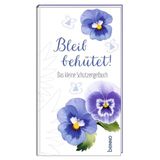 Bleib behütet!: Das kleine Schutzengelbuch