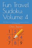 Fun Travel Sudoku: Volume 4: 180 More Fun Puzzles for the Road from Breezy to Challenging