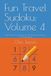 Fun Travel Sudoku: Volume 4: 180 More Fun Puzzles for the Road from Breezy to Challenging
