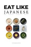 Eat Like Japanese: The Regional Kitchen: 47 Prefectures of Longevity & The Source Code of Health
