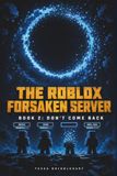 Le ROBLOX FORSAKEN SERVER Livre 2 : NE REVIENS PAS. Une aventure drôle et effrayante pour les enfants de 7 à 12 ans