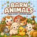 Barn Animals Barn Animals Bold and Easy Coloring Book: Cozy Farm Life with Cows, Lambs, Ponies, Goats, Chickens and Ducklings | 52 Large-Print Pages for Adults and Teens | Simple Thick-Line Countryside Scenes