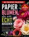 Papierblumen: Schritt-für-Schritt-Anleitungen mit klaren Diagrammen für Krepppapier, Blütenblätter, Formgebung, Stiele, Sträuße und naturgetreue Dekorationen