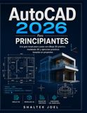 AutoCAD 2026 Para principiantes: Una guía visual paso a paso con dibujo 2D práctico, modelado 3D y ejercicios prácticos basados en proyectos.