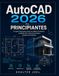 AutoCAD 2026 Para principiantes: Una guía visual paso a paso con dibujo 2D práctico, modelado 3D y ejercicios prácticos basados en proyectos.