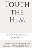 Touch the Hem: A Devotional on Healing and Endurance Through the Journey