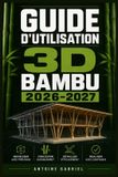 GUIDE Bambu Guide d'Utilisation 3D Bambu 2026-2027