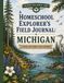 The Homeschool Explorer's Field Journal: Michigan