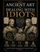 The Ancient Art of Dealing with Idiots: What Stoics, Philosophers and Satirists Knew About Difficult People