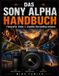 Das Sony Alpha Handbuch: Fotografie, Video und visuelles Storytelling meistern