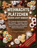 Weihnachtsplätzchen backen leicht gemacht: 170+ Einfache Weihnachtsplätzchen-Rezepte