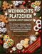 Weihnachtsplätzchen backen leicht gemacht: 170+ Einfache Weihnachtsplätzchen-Rezepte