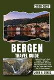BERGEN TRAVEL GUIDE 2026-2027: Explore Norway's Fjord Capital — Bryggen, Hardangerfjord, Mountain Hikes, Fjord Cruises, Local Food, Day Trips and Practical Tips for Every Season
