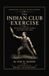 The Indian Club Exercise (Annotated): With Explanatory Figures and Positions (1866)