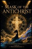 MASK OF THE ANTICHRIST: Book I-The Bridegroom Cometh At Midnight Series