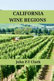 California Wine Regions: An Expert’s Guide to California Wine Regions, History, Origin, and Flavors