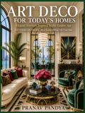 ART DECO FOR TODAY'S HOMES: Elegant Interiors Inspired by the Golden Age: 8.5 x 11 Inches Coffee Table Book with 32 Bespoke Full-Page Color Visual Plates