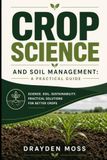 Crop Science and Soil Management: A Practical Guide