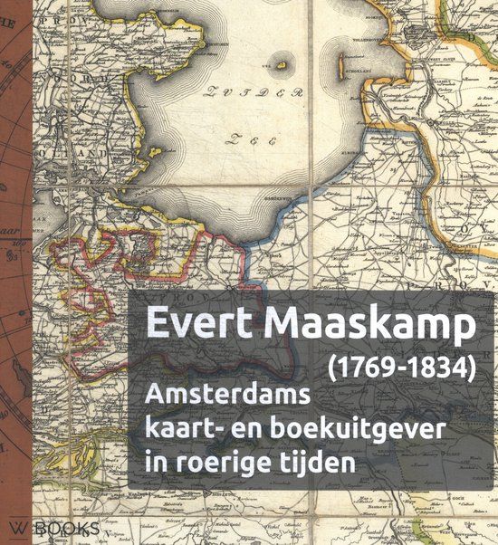 Evert Maaskamp (1769-1834): Amsterdams kaart- en boekenuitgever in roerige tijden