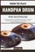 How To Play Handpan Drum For Beginners: Unlock Musical Confidence & Expressive Rhythm Mastery — A Step‑by‑Step Creative Learning Guide to Playing with Flow, Feeling & Musical Freedom for Aspiring Percussionists