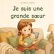 Je suis une grande sœur: un petit frère arrive !