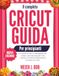IL COMPLETO GUIDA AL CRICUT PER PRINCIPIANTI