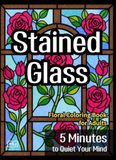 Stained Glass Floral Coloring Book for Adults: 5 Minutes to Quiet Your Mind – 50 Calming Flower Designs for Bedtime and Stress Relief, Single-Sided Intermediate Level