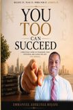 You Too Can Succeed: A practical guide to unlocking your potential and living the life you deserve